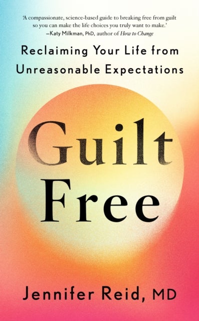 Guilt Free - Reclaiming Your Life From Unreasonable Expectations