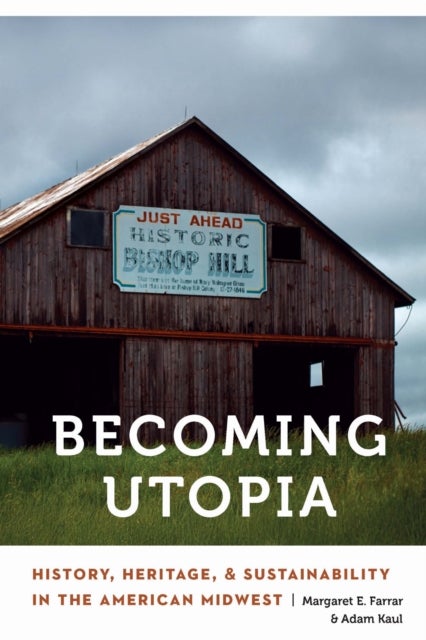 Becoming Utopia - History, Heritage, and Sustainability in the American Midwest