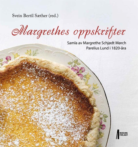 Margrethes oppskrifter - samla av Margrethe Schjødt Mørch Parelius Lund i 1820-åra