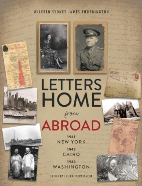 Letters Home from Abroad - 1941 New York 1943 Cairo 1953 Washington