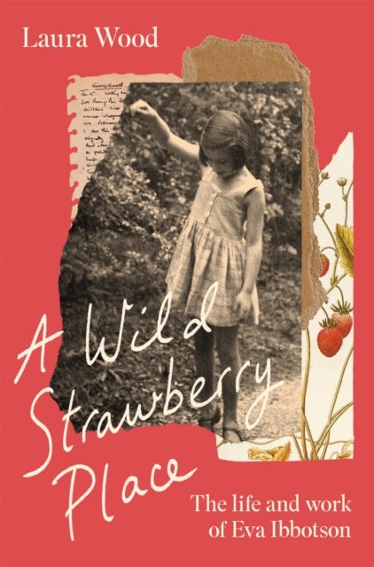 A Wild Strawberry Place - The life and work of Eva Ibbotson