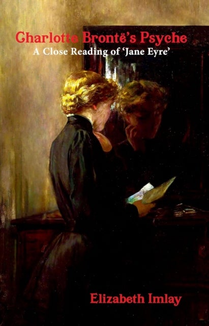 Charlotte Bronte's Psyche - A Close Reading of Jane Eyre