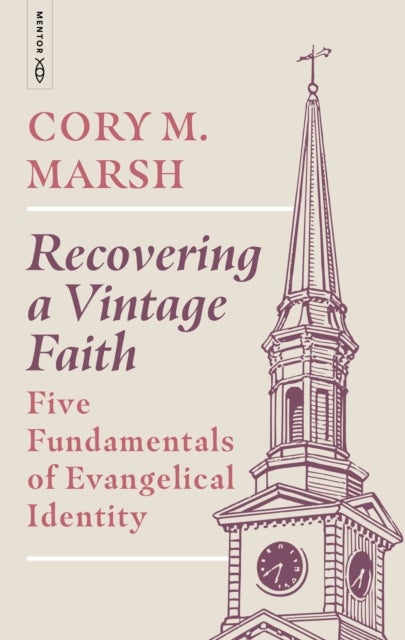 Recovering a Vintage Faith - Five Fundamentals of Evangelical Identity