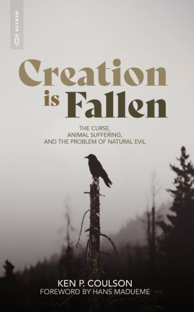 Creation is Fallen - The Curse, Animal Suffering, and the Problem of Natural Evil