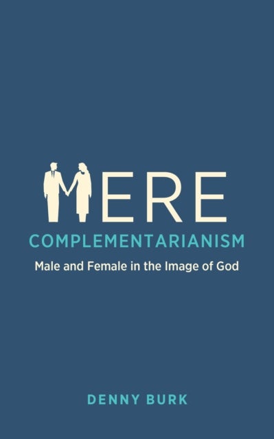 Mere Complementarianism - Male and Female in the Image of God