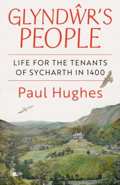 Glyndwr's People - Life for the tenants of Sycharth in 1400 - Life for the tenants of Sycharth in 1400