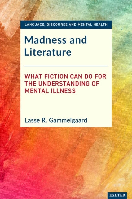 Madness and Literature - What Fiction Can Do for the Understanding of Mental Illness