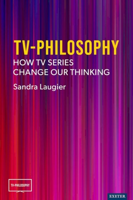 TV-Philosophy - How TV Series Change Our Thinking