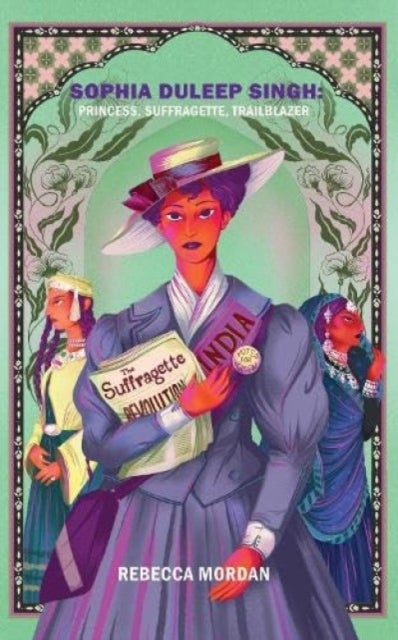 Sophia Duleep Singh - Princess, Suffragette, Trailblazer