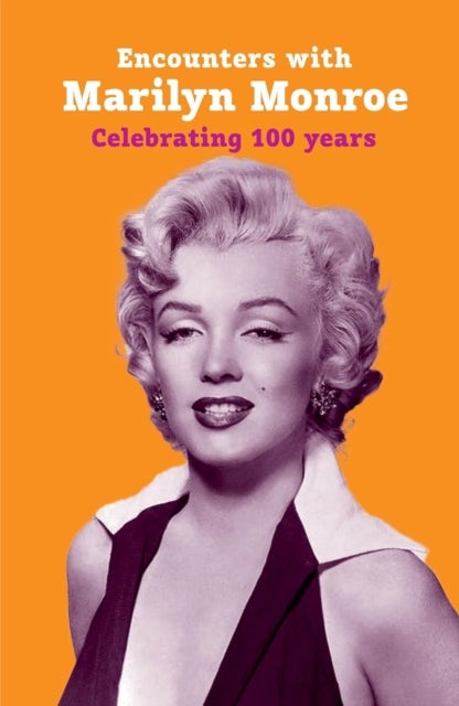 Encounters with Marilyn Monroe - Celebrating 100 Years
