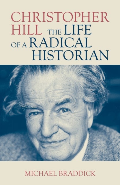 Christopher Hill - The Life of a Radical Historian