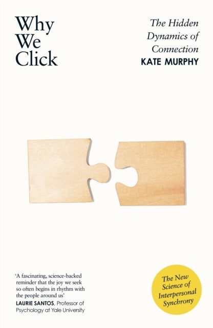Why We Click - The Hidden Dynamics of Connection: 'The New Science of Interpersonal Synchrony'