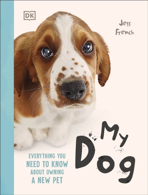 My Dog - Everything You Need to Know About Owning a New Pet