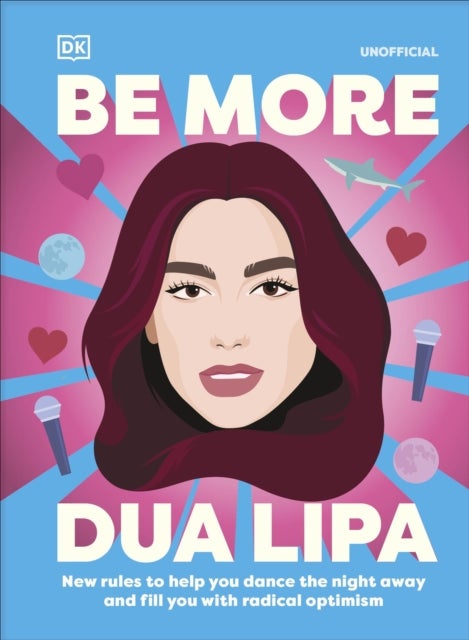 Be More Dua Lipa - New Rules to Help You Dance the Night Away and Fill You with Radical Optimism