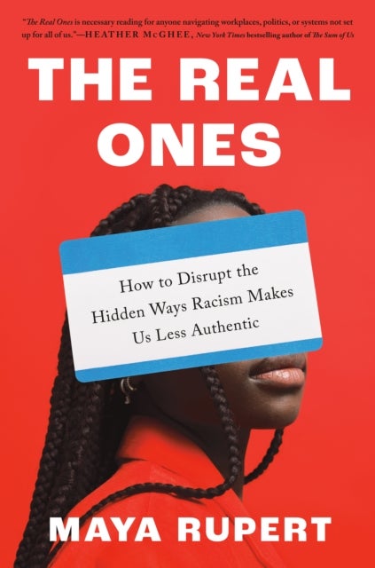 The Real Ones - How to Disrupt the Hidden Ways Racism Makes Us Less Authentic
