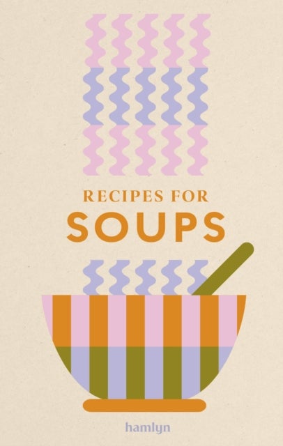 Recipes for Soups - A collection of timeless and trusted recipes