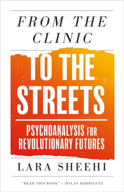 From the Clinic to the Streets – Psychoanalysis for Revolutionary Futures - Psychoanalysis for Revolutionary Futures