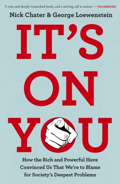 It's On You - How the Rich and Powerful Have Convinced Us that We're to Blame for Society's Deepest Problems