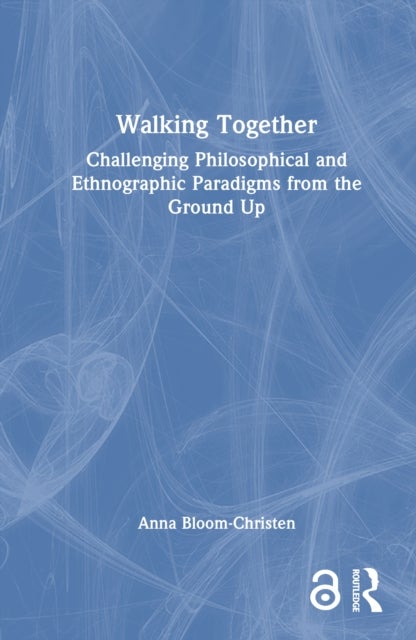 Walking Together - Challenging Philosophical and Ethnographic Paradigms from the Ground Up