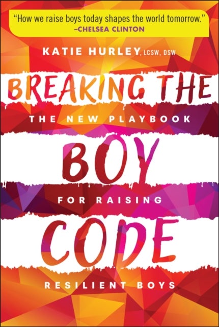 Breaking the Boy Code - The New Playbook for Raising Resilient Boys