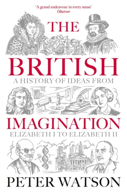 The British Imagination - A History of Ideas from Elizabeth I to Elizabeth II