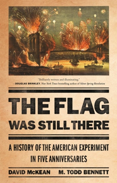 The Flag Was Still There - A History of the American Experiment in Five Anniversaries