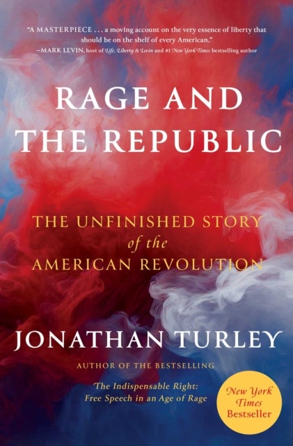 Rage and the Republic - The Unfinished Story of the American Revolution