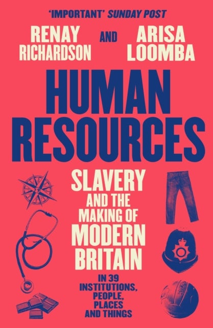 Human Resources - Slavery and the Making of Modern Britain – in 39 Institutions, People, Places and Things