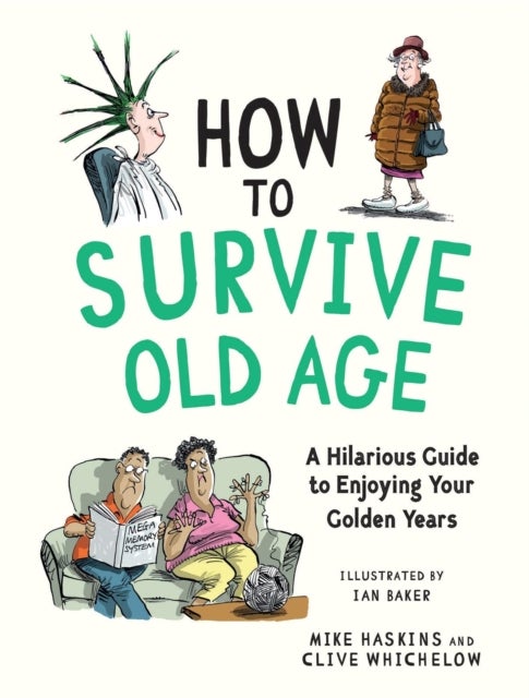 How to Survive Old Age - A Hilarious Guide to Enjoying Your Golden Years