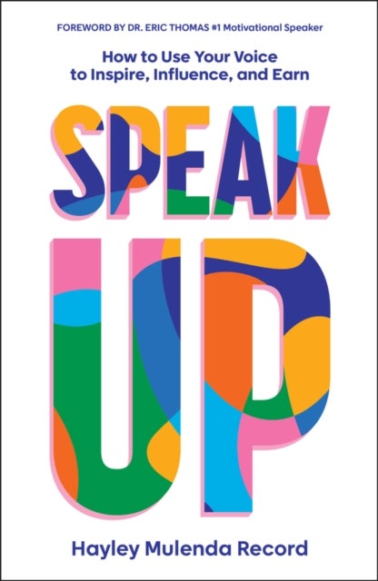 Speak Up - How to Use Your Voice to Inspire, Influence, and Earn