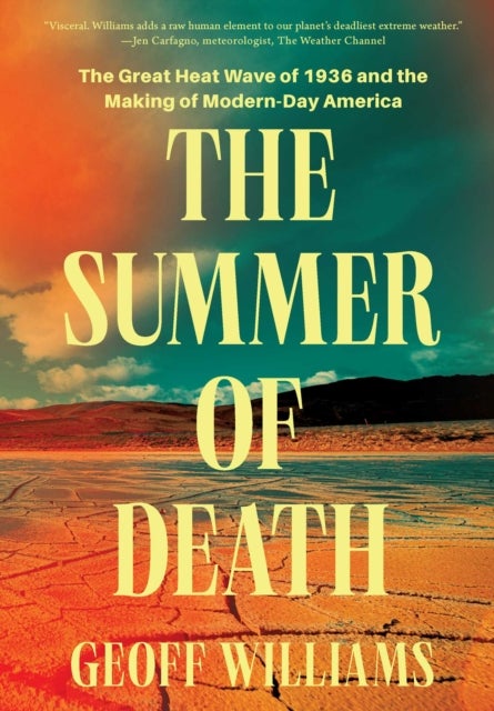The Summer of Death - The Great Heat Wave of 1936 and the Making of Modern-Day America