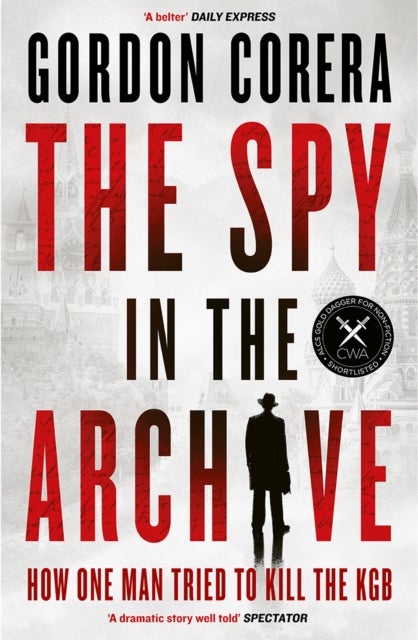 SPY IN ARCHIVE PB - How One Man Tried to Kill the KGB