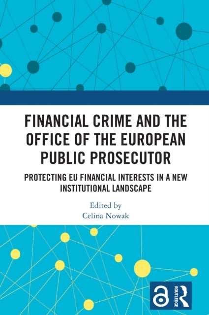 Financial Crime and the Office of the European Public Prosecutor - Protecting EU Financial Interests in a New Institutional Landscape