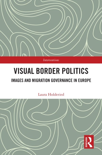 Visual Border Politics - Images and Migration Governance in Europe