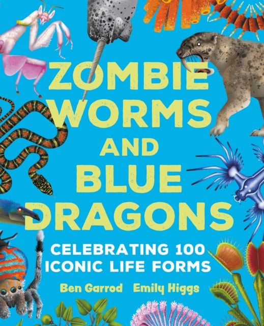 Zombie Worms and Blue Dragons: Celebrating 100 Iconic Life Forms