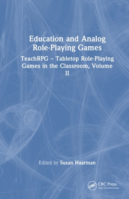 Education and Analog Role-Playing Games - TeachRPG – Tabletop Role-Playing Games in the Classroom, Volume II