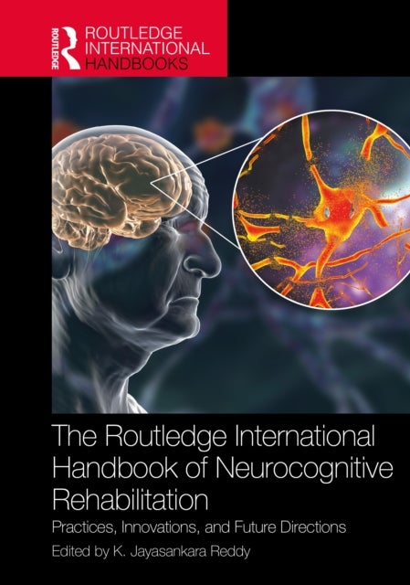 The Routledge International Handbook of Neurocognitive Rehabilitation - Practices, Innovations, and Future Directions