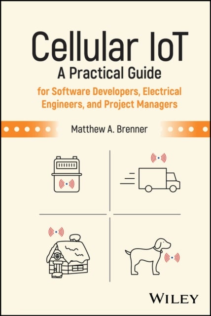 Cellular IoT - A Practical Guide for Software Developers, Electrical Engineers, and Project Managers