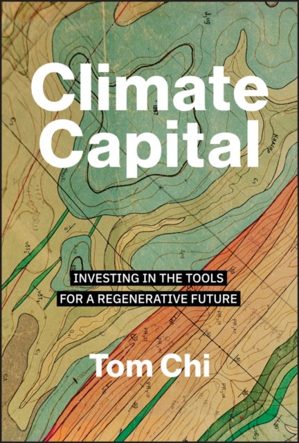 Climate Capital - Investing in the Tools for a Regenerative Future