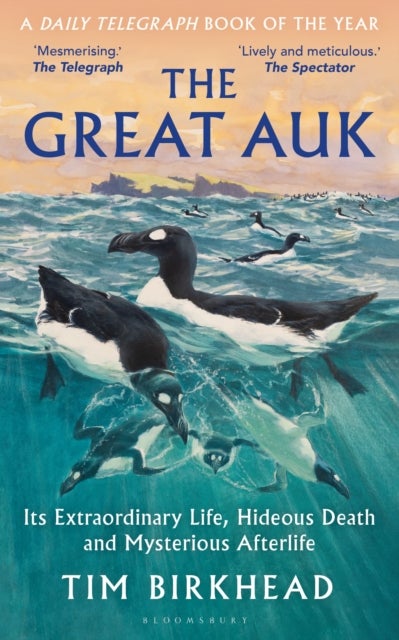 The Great Auk - Its Extraordinary Life, Hideous Death and Mysterious Afterlife - A DAILY TELEGRAPH BOOK OF THE YEAR