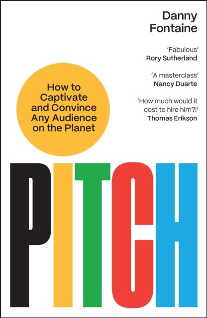 Pitch - How to Captivate and Convince Any Audience on the Planet