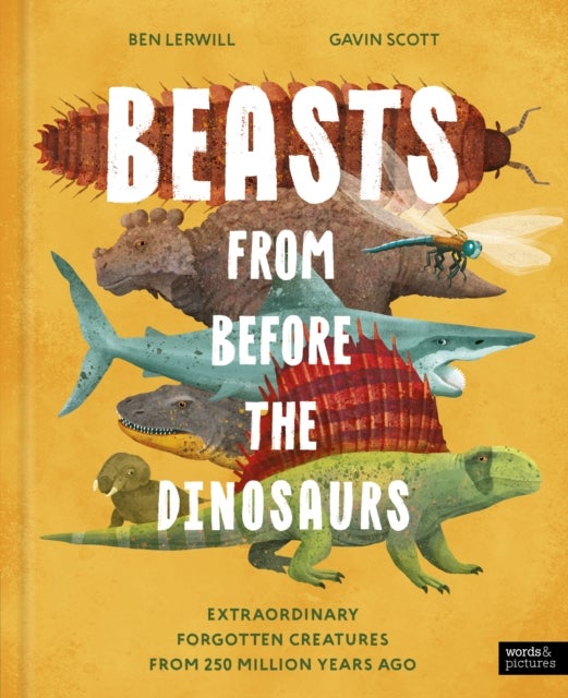 Beasts From Before the Dinosaurs - Extraordinary forgotten creatures from 250 million years ago