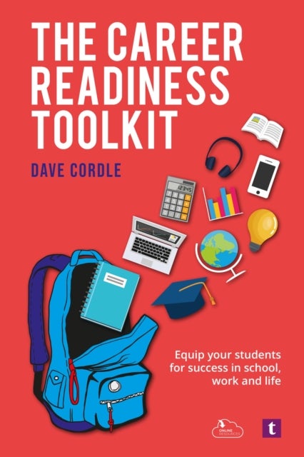 The Career Readiness Toolkit - Equip Your Students for Success in School, Work and Life