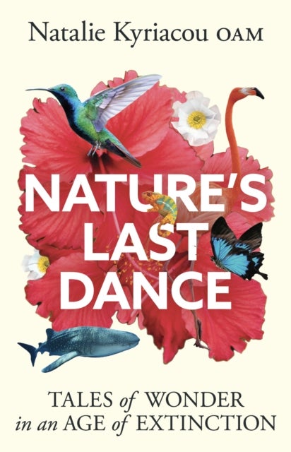 Nature''s Last Dance - 'Will leave you surging with a desire to make the planet a better place' Professor Adam Hart