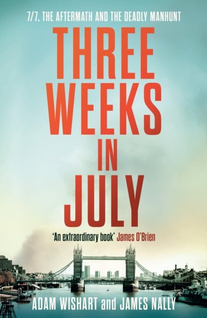 THREE WEEKS IN JULY PB - 7/7, the Aftermath and the Deadly Manhunt