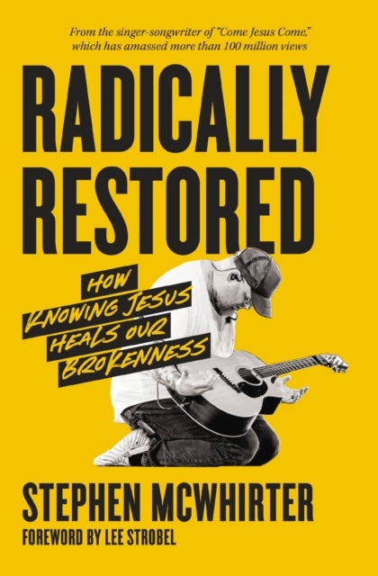 Radically Restored - How Knowing Jesus Heals Our Brokenness