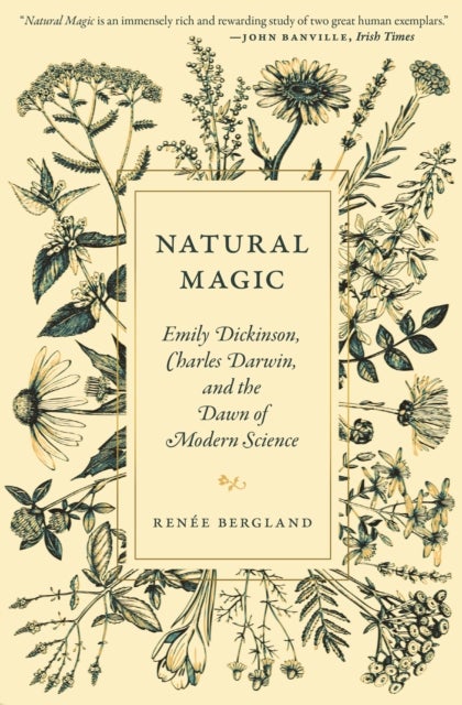 Natural Magic - Emily Dickinson, Charles Darwin, and the Dawn of Modern Science