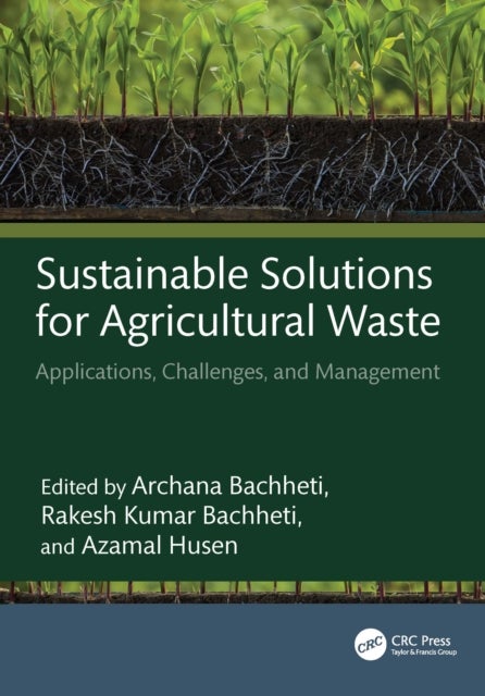 Sustainable Solutions for Agricultural Waste - Applications, Challenges, and Management
