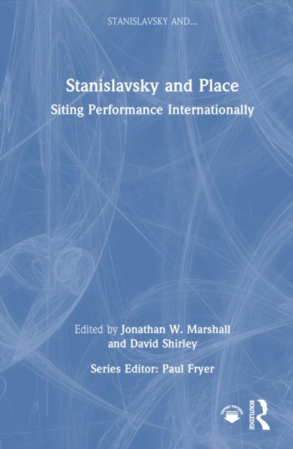 Stanislavsky and Place - Siting Performance Internationally