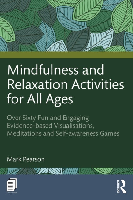 Mindfulness and Relaxation Activities for All Ages - Over Sixty Fun and Engaging Evidence-based Visualisations, Meditations and Self-awareness Games